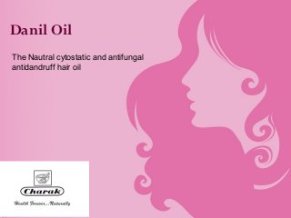 Danil Oil
The Nautral cytostatic and antifungal
antidandruff hair oil
 