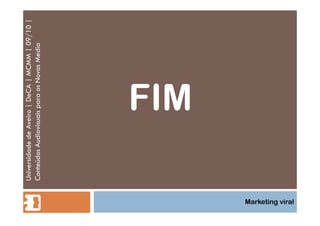 FIM Universidade de Aveiro | DeCA | MCMM | 09/10 | Conteúdos Audiovisuais para os Novos Media Marketing viral 
