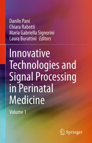 Danilo Pani
Chiara Rabotti
Maria Gabriella Signorini
Laura Burattini Editors
Innovative
Technologies and
Signal Processing
in Perinatal
Medicine
Volume 1
 