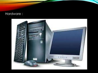 Hardware :
 