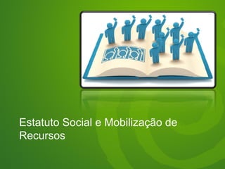 Estatuto Social e Mobilização de
Recursos
 