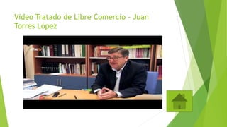 Video Tratado de Libre Comercio - Juan
Torres López
 