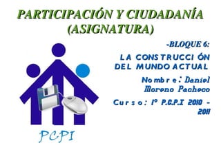 PARTICIPACIÓN Y CIUDADANÍA (ASIGNATURA) ,[object Object],[object Object],[object Object],[object Object]