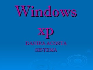 Windows xp DANIRA ACOSTA  SISTEMA   