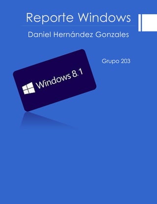 Reporte Windows
Daniel Hernández Gonzales
Grupo 203
+
 