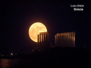 Lua cheia
  Grécia
 