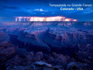 Tempestade no Grande Canon
      Colorado - USA
 