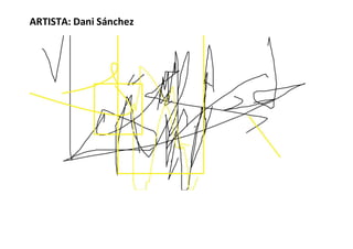 ARTISTA: Dani Sánchez
 