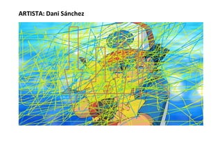ARTISTA: Dani Sánchez
 