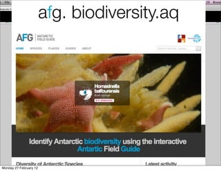 afg. biodiversity.aq
                        afg.biodiversity.aq
                Antarctic Field Guides




Monday 27 February 12
 