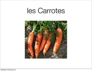 les Carrotes




Monday 27 February 12
 