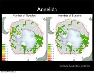 Annelida




                                   Grifﬁths HJ, Danis B & Clarke A, DSRII 2011


Monday 27 February 12
 
