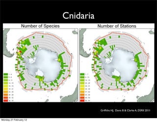 Cnidaria




                                   Grifﬁths HJ, Danis B & Clarke A, DSRII 2011


Monday 27 February 12
 