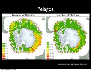 Pelagos




                                  Grifﬁths HJ, Danis B & Clarke A, DSRII 2011


Monday 27 February 12
 