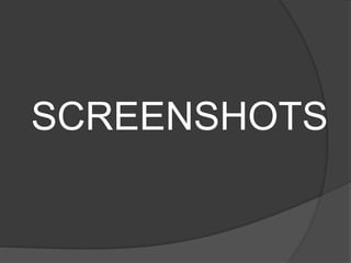 SCREENSHOTS
 
