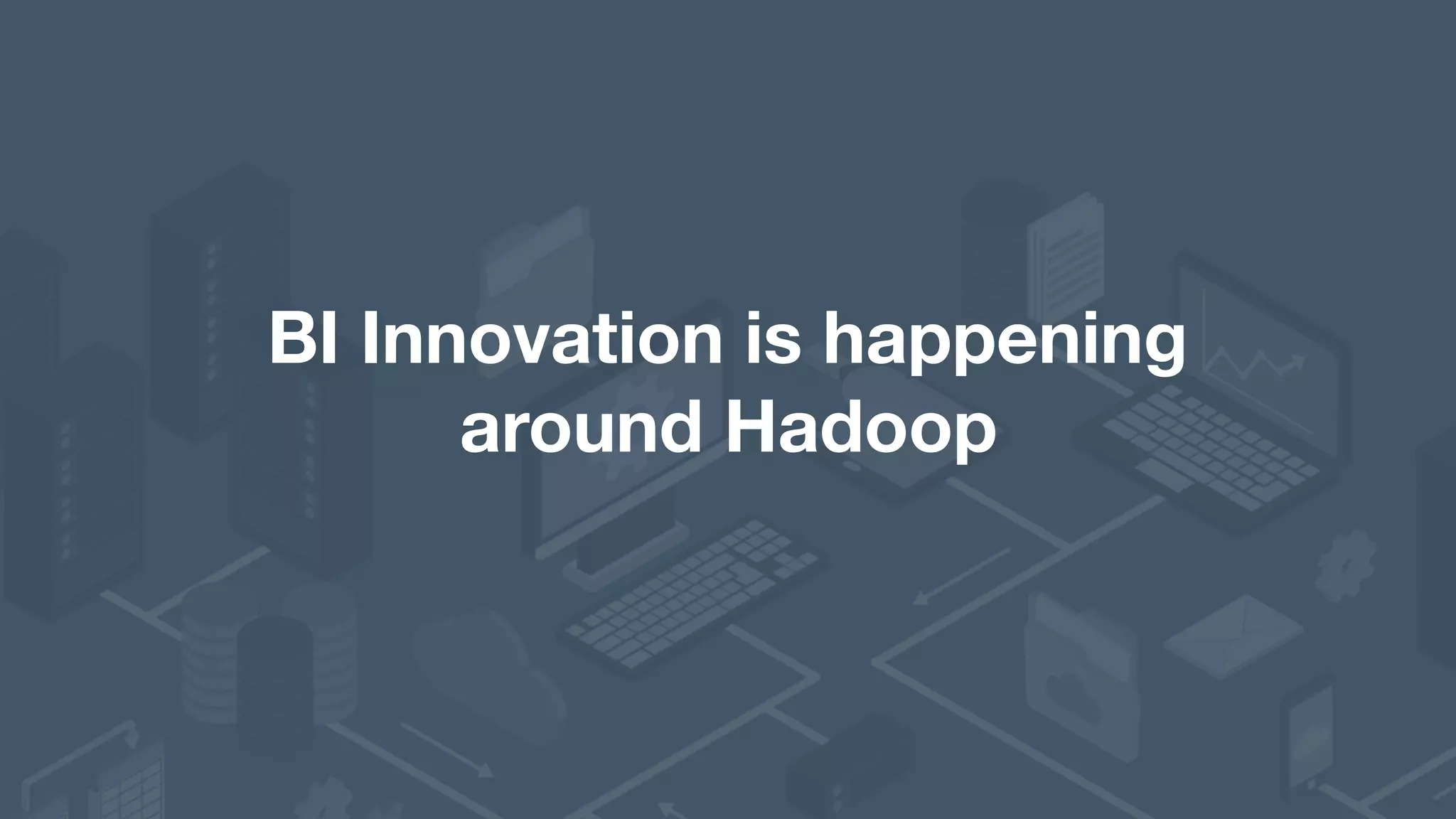 BI Innovation is happening  around Hadoop 