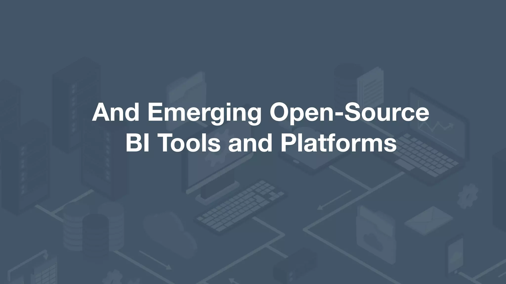 And Emerging Open-Source  BI Tools and Platforms 