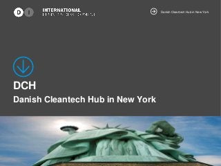 Danish Cleantech Hub in New York
DCH
Danish Cleantech Hub in New York
 