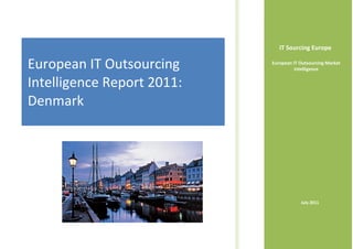 IT Sourcing Europe

European IT Outsourcing     European IT Outsourcing Market
                                      Intelligence


Intelligence Report 2011:
Denmark




                                        July 2011
 