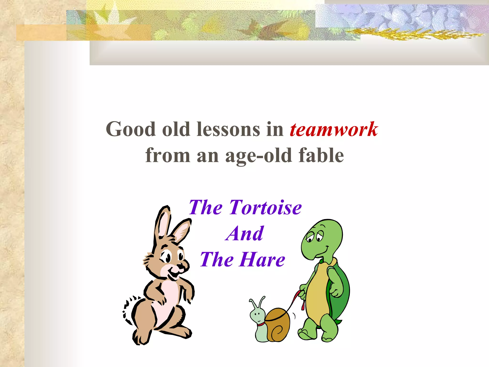 Good old lessons in  teamwork   from an age-old fable The Tortoise And The Hare   