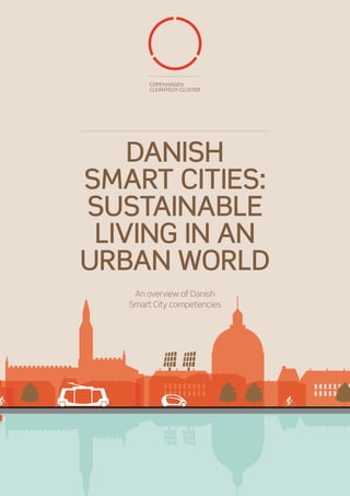 Danish
Smart Cities:
sustainable
 living in an
urban world
    An overview of Danish
   Smart City competencies
 