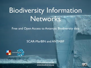 Biodiversity Information
       Networks
Free and Open Access to Antarctic Biodiversity data



           SCAR-MarBIN and ANTABIF




                  www.scarmarbin.be
                  www.biodiversity.aq
 