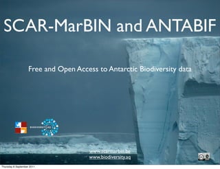 SCAR-MarBIN and ANTABIF

                    Free and Open Access to Antarctic Biodiversity data




                                      www.scarmarbin.be
                                      www.biodiversity.aq
Thursday 8 September 2011
 