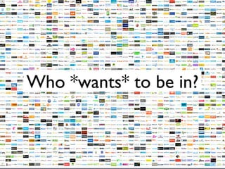 Who *wants* to be in?
 