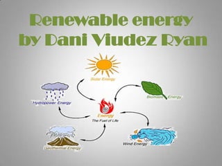Renewable energy
by Dani Viudez Ryan
 