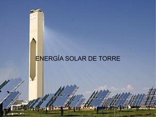ENERGÍA SOLAR DE TORRE
 