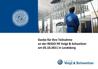 Danke für Ihre Teilnahme  an der REGIO PK Voigt & Schweitzer am 05.10.2011 in Landsberg 