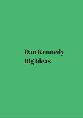 Dan Kennedy 
Big Ideas 
 