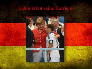 Lahm krönt seine Karriere.
 