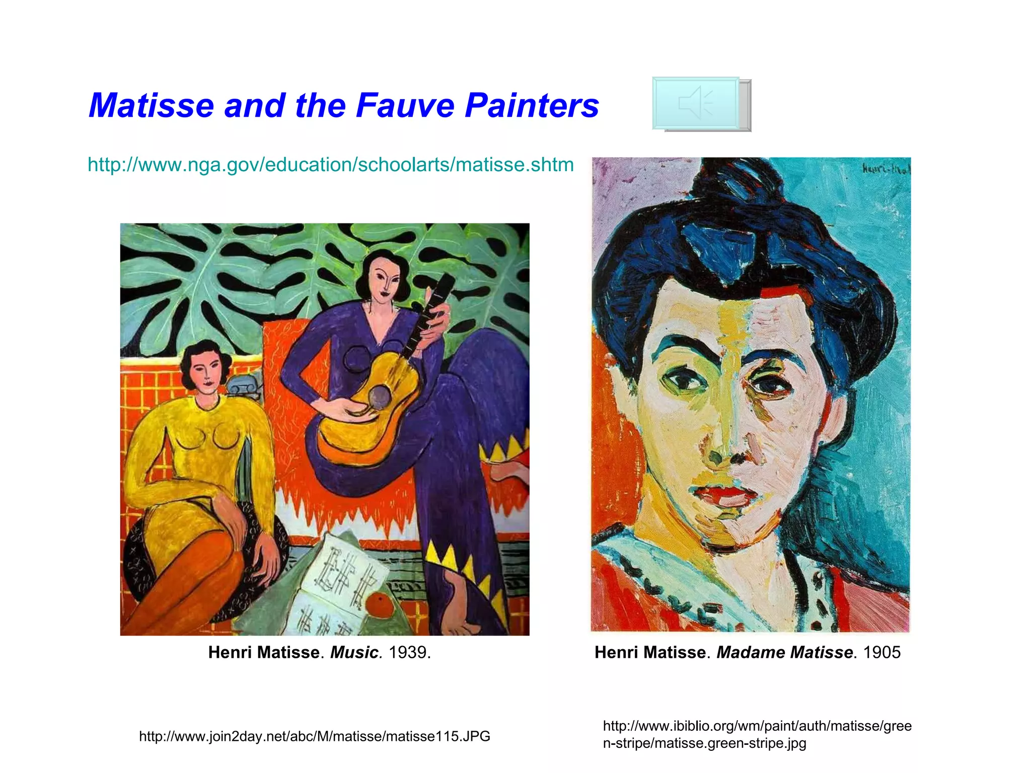 http://www.ibiblio.org/wm/paint/auth/matisse/green-stripe/matisse.green-stripe.jpg http://www.join2day.net/abc/M/matisse/matisse115.JPG http://www.nga.gov/education/schoolarts/matisse.shtm Matisse and the Fauve Painters Henri Matisse .   Music .  1939.  Henri Matisse .  Madame Matisse . 1905  