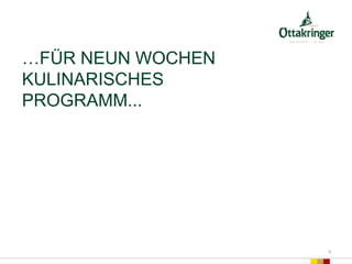 …FÜR NEUN WOCHEN
KULINARISCHES
PROGRAMM...
3
 