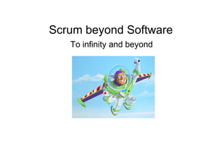 Scrum beyond Software
   To infinity and beyond
 
