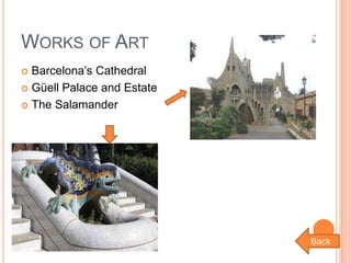 WORKS OF ART
Barcelona’s Cathedral
 Güell Palace and Estate
 The Salamander


Back

 