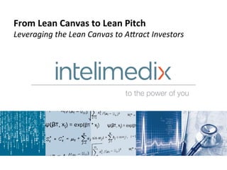 From Lean Canvas to Lean Pitch 
Leveraging the Lean Canvas to A0ract Investors 
 