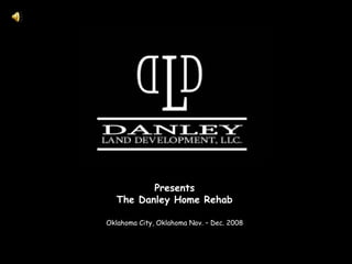 Presents The Danley Home Rehab ,[object Object]