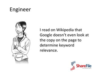 Engineer I read on Wikipedia that Google doesn’t even look at the copy on the page to determine keyword relevance.  