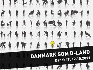NMAR K SOM D-LAND
DA               12.10.2011
       Dansk IT,
 