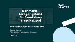 30.09.2021
Kompositsektionens årsmøde 2021
Thomas Drustrup
Adm. direktør, Plastindustrien i Danmark
 