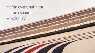 mcfunley@gmail.com 
mcfunley.com 
@mcfunley 

