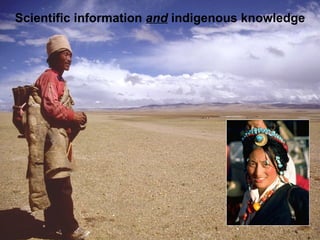 Scientific information  and  indigenous knowledge 