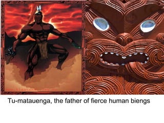 Tu-matauenga, the father of fierce human biengs 