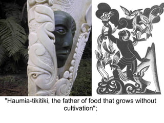 "Haumia-tikitiki, the father of food that grows without cultivation"; 