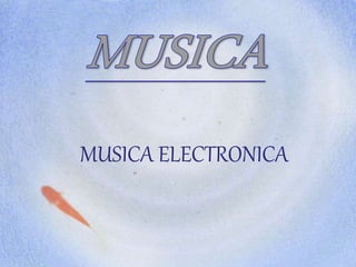 MUSICA ELECTRONICA
 