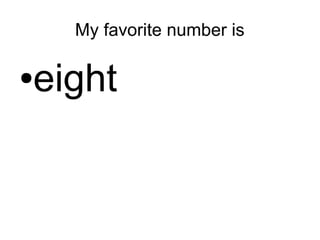 My favorite number is
●eight