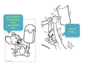 No te daré ni
un poquito,
esta
demasiado
rica Ahora
veras…
 