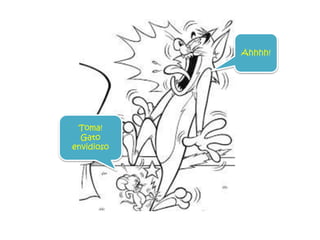 Toma!
Gato
envidioso
Ahhhh!
 